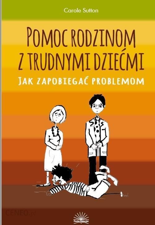 Okładka książki, pt. "Pomoc rodzinom z trudnymi dziećmi : jak zapobiegać problemom ".