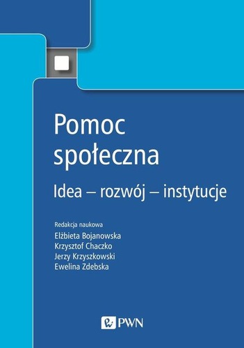 Okładka książki, pt. "Pomoc społeczna - idea - rozwój - instytucje".".