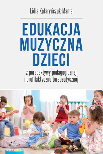 Okładka książki, pt. "Edukacja muzyczna dzieci z perspektywy pedagogicznej i profilaktyczno-terapeutycznej ".