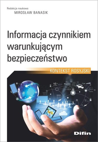 Zdjęcie okładki książki, pt. "Informacja czynnikiem warunkującym bezpieczeństwo : kontekst rosyjski"