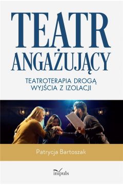 Okładka książki, pt. " Teatr angażujący : teatroterapia drogą wyjścia z izolacji".