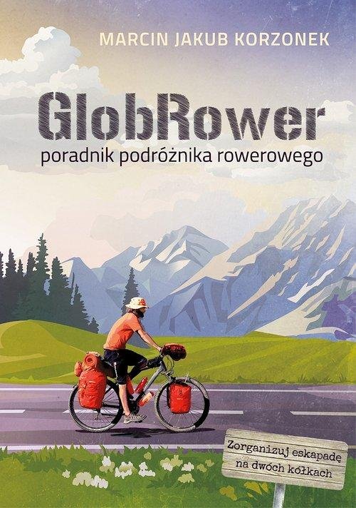 Okładka książki, pt. " GlobRower : poradnik podróżnika rowerowego ".