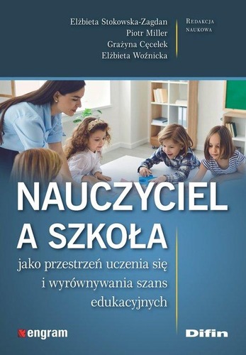 Okładka książki, pt. "Nauczyciel a szkoła; jako przestrzeń uczenia się i wyrównywania szans edukacyjnych"