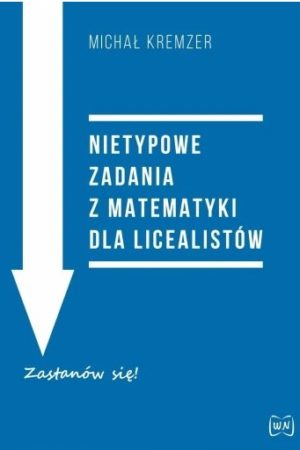 Okładka książki, pt. " Nietypowe zadania z matematyki dla licealistów"